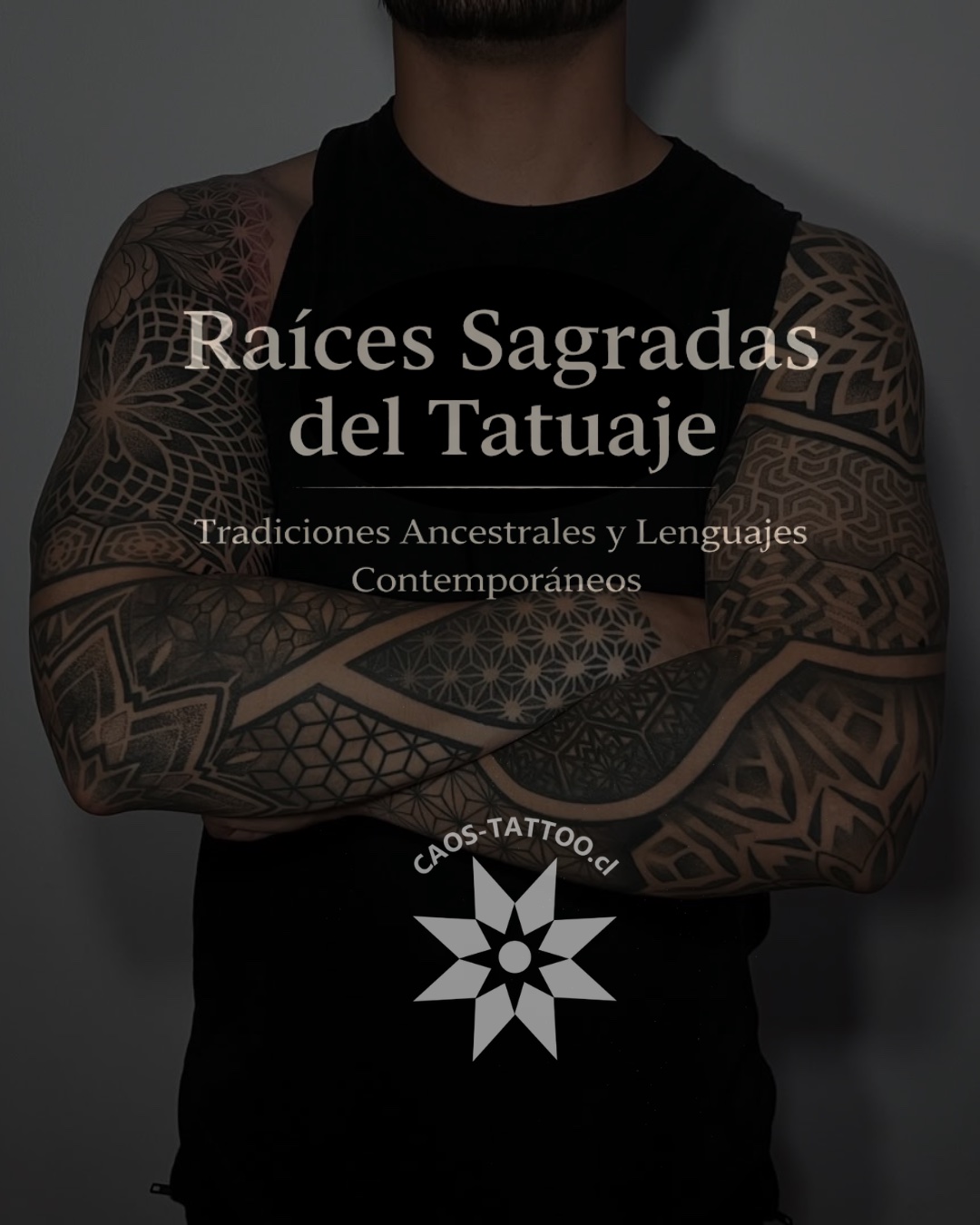 Raíces Sagradas del Tatuaje — Tradiciones Ancestrales — CAOS Art Tattoo Chile